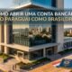 Como abrir conta bancária no Paraguai